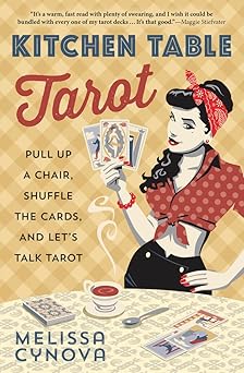 kitchen table tarot pull up a chair shuffle the cards and lets talk tarot 1st edition melissa cynova