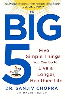 the big five five simple things you can do to live a longer healthier life 1st edition sanjiv chopra ,david