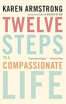 twelve steps to a compassionate life 1st edition karen armstrong 0307742881, 978-0307742889