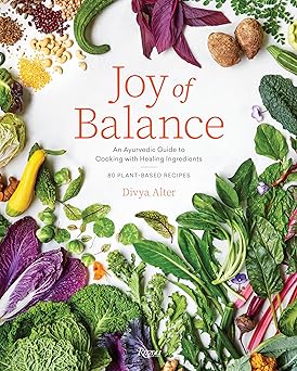 joy of balance an ayurvedic guide to cooking with healing ingredients 80 plant based recipes 1st edition