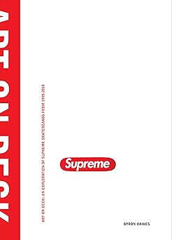 art on deck an exploration of supreme skateboards from 1998 2018 1st edition byron hawes 1576879380,
