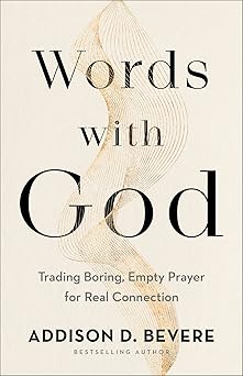 words with god trading boring empty prayer for real connection 1st edition addison d bevere 0800737016,