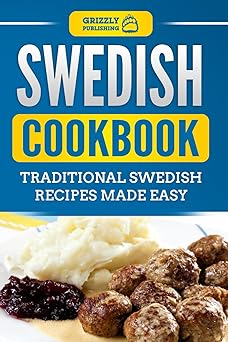 swedish cookbook traditional swedish recipes made easy 1st edition grizzly publishing 1790402875,