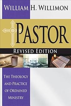 pastor   the theology and practice of ordained ministry 1st edition william h willimon 1501804901,