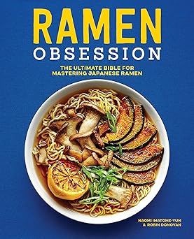 ramen obsession the ultimate bible for mastering japanese ramen 1st edition naomi imatome yun ,robin donovan