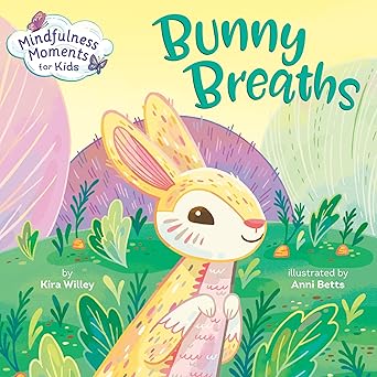 mindfulness moments for kids bunny breaths 1st edition kira willey ,anni betts 0593119851, 978-0593119853