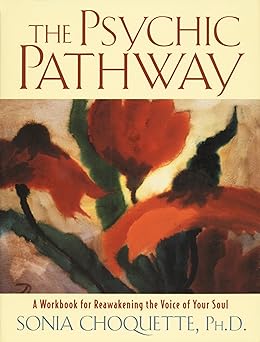 the psychic pathway a workbook for reawakening the voice of your soul 1st edition sonia choquette 0517884070,