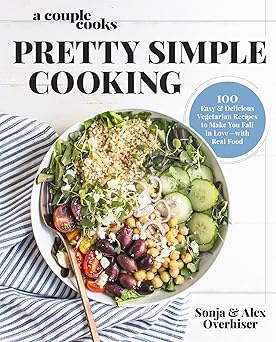 a couple cooks pretty simple cooking 100 delicious vegetarian recipes to make you fall in love with real food