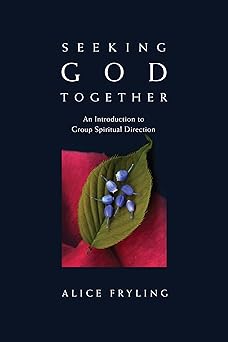 seeking god together an introduction to group spiritual direction 1st edition alice fryling 0830835245,