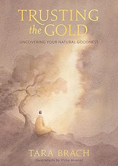 trusting the gold uncovering your natural goodness 1st edition tara brach 1683647130, 978-1683647133