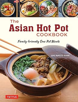 the asian hot pot cookbook family friendly one pot meals 1st edition amy kimoto kahn 4805317191,