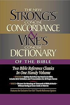 strongs concise concordance and vines concise dictionary of the bible two bible reference classics in one
