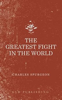 the greatest fight in the world 1st edition charles spurgeon 1941129927, 978-1941129920