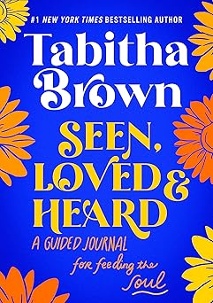 seen loved and heard a guided journal for feeding the soul 1st edition tabitha brown 0063286092,