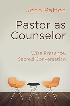 pastor as counselor wise presence sacred conversation 1st edition john patton 1630886904, 978-1630886905
