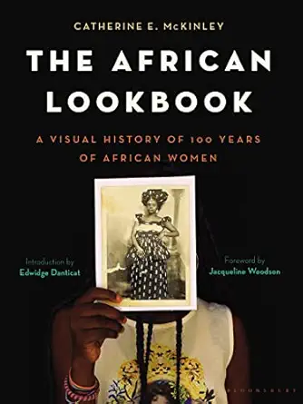 the african lookbook a visual history of 100 years of african women 1st edition catherine e mckinley