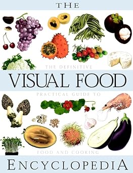 the visual food encyclopedia the definitive practical guide to food and cooking 1st edition frana ois fortin
