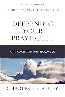 deepening your prayer life approach god with boldness 1st edition charles f stanley 0310105587, 978-0310105589