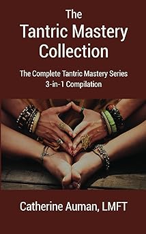 the tantric mastery collection the complete tantric mastery series 3 in 1 complilation 1st edition catherine