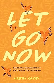 let go now embrace detachment as a path to freedom 1st edition karen casey 1642504475, 978-1642504477