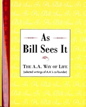 as bill sees it the a a way of life selected writings of the a a s co founder 1st edition bill w 0916856038,