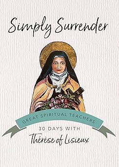 simply surrender 30 days with thara se of lisieux 1st edition tha c ra se of lisieux ,john kirvan 1594711542,