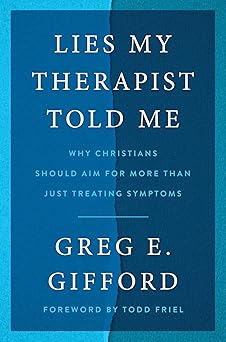 lies my therapist told me why christians should aim for more than just treating symptoms 1st edition greg e