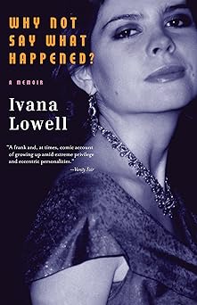 why not say what happened a memoir 1st edition ivana lowell 0307387402, 978-0307387400