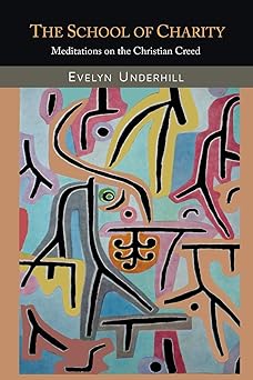 the school of charity meditations on the christian creed 1st edition evelyn underhill 161427780x,