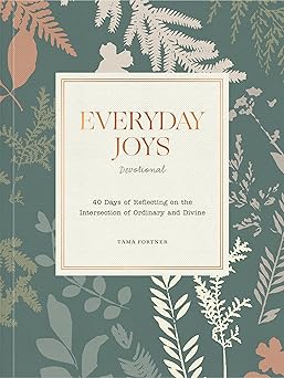 everyday joys devotional 40 days of reflecting on the intersection of ordinary and divine 1st edition tama