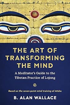 the art of transforming the mind a meditators guide to the tibetan practice of lojong 1st edition b alan