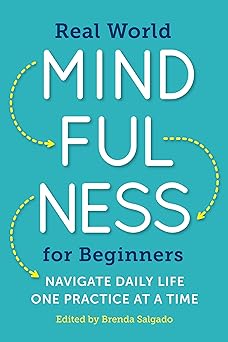 real world mindfulness for beginners navigate daily life one practice at a time 1st edition brenda salgado