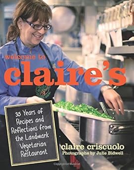 welcome to claires 35 years of recipes and reflections from the landmark vegetarian restaurant 1st edition