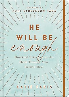 he will be enough how god takes you by the hand through your hardest days 1st edition katie faris ,joni
