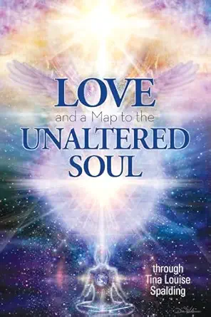 love and a map to the unaltered soul 1st edition tina louise spalding 1622330471, 978-1622330478