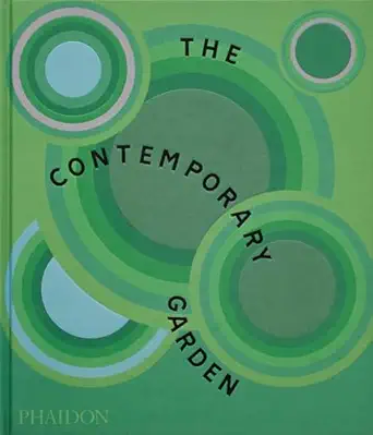 the contemporary garden 1st edition phaidon editors ,annie guilfoyle ,sorrel everton ,tovah martin
