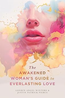 the awakened womans guide to everlasting love 1st edition londin angel winters ,justin patrick pierce