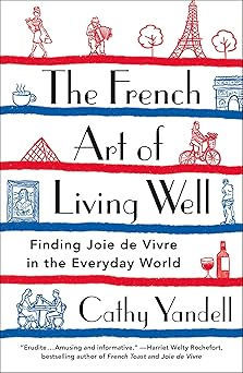 the french art of living well 1st edition cathy yandell 125077800x, 978-1250778000