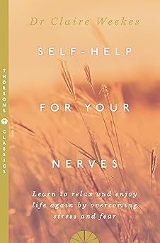 self help for your nerves learn to relax and enjoy life again by overcoming stress and fear 1st edition dr