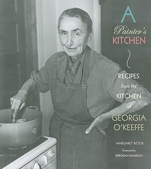 a painters kitchen recipes from the kitchen of georgia okeeffe 1st edition margaret wood 0890135606,
