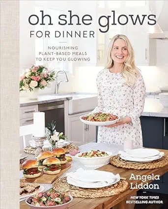 oh she glows for dinner nourishing plant based meals to keep you glowing a cookbook 1st edition angela liddon