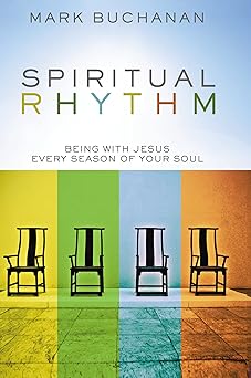 spiritual rhythm being with jesus every season of your soul 1st edition mark buchanan 0310293650,