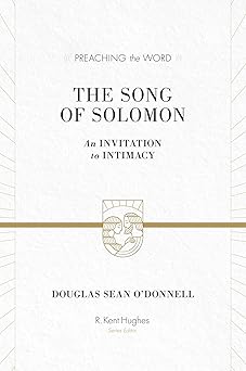 the song of solomon an invitation to intimacy 1st edition douglas sean o\\\\\\\'donnell ,r kent hughes