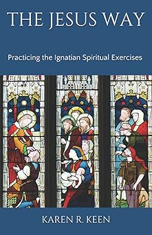 the jesus way practicing the ignatian spiritual exercises a 19th annotation retreat in daily life 1st edition