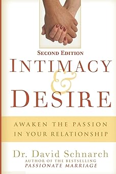 intimacy and desire awaken the passion in your relationship 1st edition dr david schnarch 1689933224,