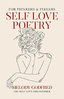 self love poetry for thinkers and feelers 1st edition melody godfred 1524871222, 978-1524871222