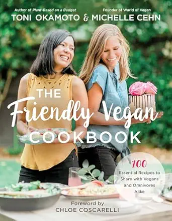 the friendly vegan cookbook 100 essential recipes to share with vegans and omnivores alike 1st edition