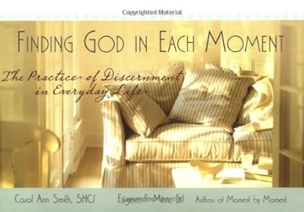 finding god in each moment the practice of discernment in everyday life 1st edition carol ann smith ,eugene