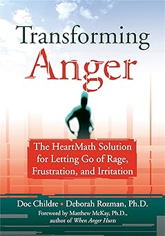 transforming anger the heartmath solution for letting go of rage frustration and irritation 1st edition doc