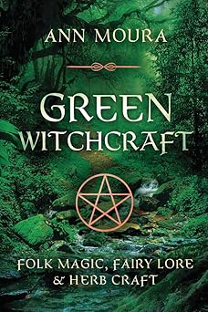 green witchcraft folk magic fairy lore and herb craft 1st edition ann moura 1567186904, 978-1567186901